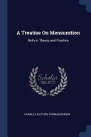 A Treatise on Mensuration: Both in Theory and Practice