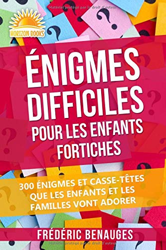 ÉNIGMES DIFFICILES POUR LES ENFANTS FORTICHES: 300 ÉNIGMES ET CASSE-TÊTES QUE LES ENFANTS ET LES FAMILLES VONT ADORER FRÉDÉRIC
