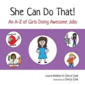 She Can Do That!: An A-Z of Girls Doing Awesome Jobs