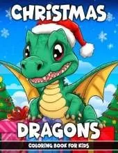 Christmas Dragons Coloring Book for Kids: 110 Amazing Coloring Pages For All Ages - Christmas & New Year - Adventures with Cute Little Dragons in Winter - Fantasy Dragons and Festive Holiday Scenes- Christmas Birthday for Stress Relief and Relaxation
