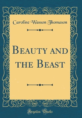 Beauty and the Beast (Classic Reprint)