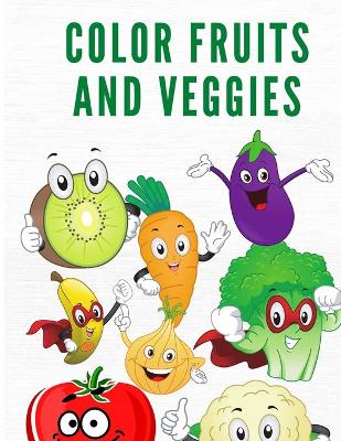 Color Fruits and Veggies: Coloring Book for Kids and Toddlers Ages 4-8- Coloring Book with Fruits and Veggies - BeautifuL Patterns to Color for Children