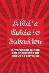 A Kid's Guide to Salvation: A workbook to help you understand sin and God's Salvation