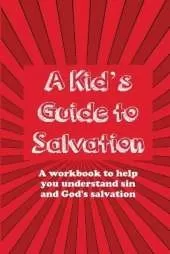 A Kid's Guide to Salvation: A workbook to help you understand sin and God's Salvation