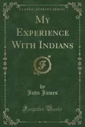 My Experience With Indians (Classic Reprint)