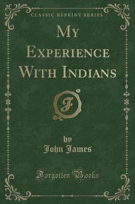 My Experience With Indians (Classic Reprint)