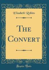 The Convert (Classic Reprint)