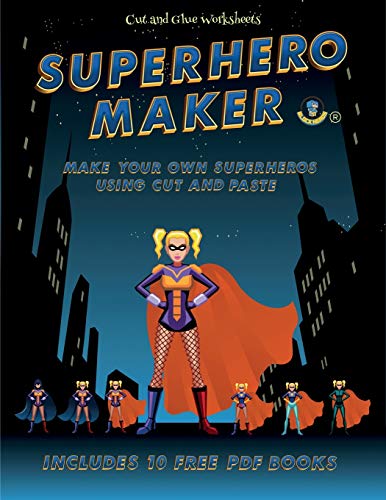Cut and Glue Worksheets (Superhero Maker): Make your own superheros using cut and paste. This book comes with collection of downloadable PDF books that will help your child make an excellent start to his/her education.