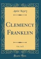 Clemency Franklyn, Vol. 1 of 2 (Classic Reprint)