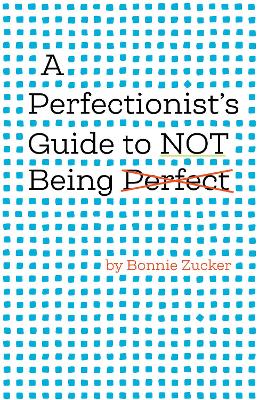 A Perfectionist's Guide to Not Being Perfect