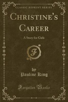 Christine's Career: A Story for Girls (Classic Reprint)