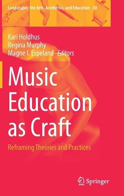 Music Education as Craft: Reframing Theories and Practices