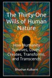 The Thirty-One Wills of Human Nature: How Humanity Survives, Loves, Creates, Transforms, and Transcends