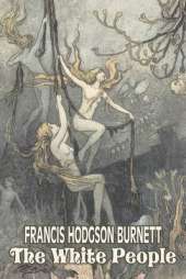 The White People by Frances Hodgson Burnett, Juvenile Fiction, Classics, Family