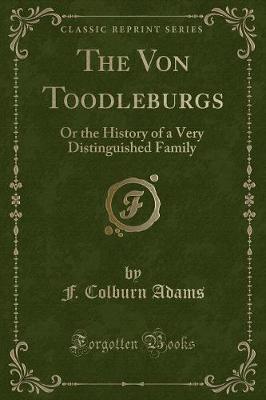 The Von Toodleburgs: Or the History of a Very Distinguished Family (Classic Reprint)