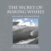 The Secret of Making Wishes: The Magic of Gratitude