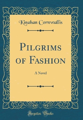 Pilgrims of Fashion: A Novel (Classic Reprint)