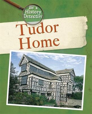 Be a History Detective: A Tudor Home