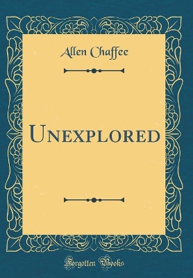 Unexplored (Classic Reprint)