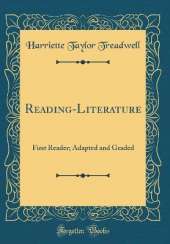 Reading-Literature: First Reader; Adapted and Graded (Classic Reprint)