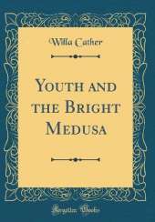 Youth and the Bright Medusa (Classic Reprint)