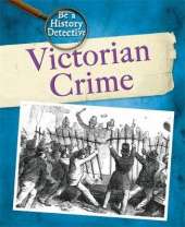 Be a History Detective: Victorian Crime
