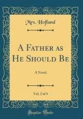 A Father as He Should Be, Vol. 2 of 4: A Novel (Classic Reprint)
