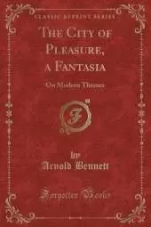 The City of Pleasure, a Fantasia: On Modern Themes (Classic Reprint)