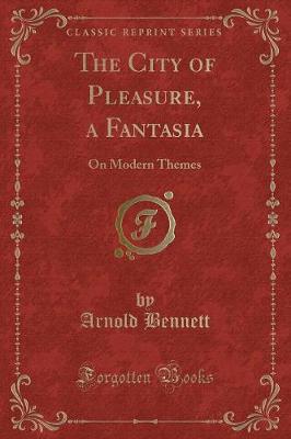 The City of Pleasure, a Fantasia: On Modern Themes (Classic Reprint)