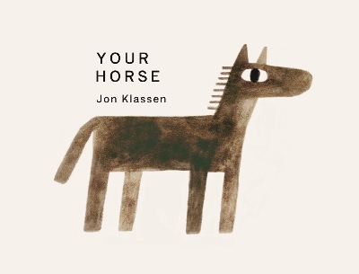 Your Horse: A stylish first board book by Jon Klassen, bestselling creator of I WANT MY HAT BACK, the perfect gift for babies and toddlers aged 0–3