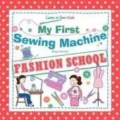 My First Sewing Machine - FASHION SCHOOL. Learn To Sew: Kids