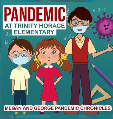 Pandemic at Trinity Horace Elementary, Megan and George Pandemic Chronicles