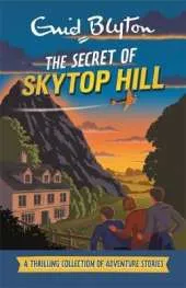 The Secret of Skytop Hill: A Thrilling Collection of Adventure Stories