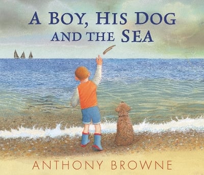 A Boy, His Dog and the Sea: A beautiful picture book about family adventures at the seaside for readers age 3–7 years