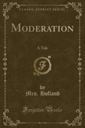 Moderation: A Tale (Classic Reprint)