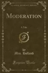 Moderation: A Tale (Classic Reprint)