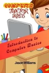 Computer Fun for Kids: Introduction to Computer Basics