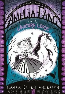 Amelia Fang and the Unicorn Lords by Laura Ellen Anderson