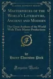 Masterpieces of the World's Literature, Ancient and Modern, Vol. 15: The Great Authors of the World With Their Master Productions (Classic Reprint)