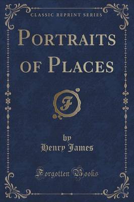 Portraits of Places (Classic Reprint)