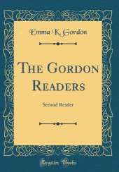The Gordon Readers: Second Reader (Classic Reprint)