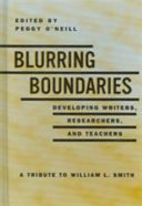 Blurring the Boundaries: Developing Writers, Researchers and Teachers: a Tribute to William L. Smith