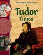 Men, Women and Children: In Tudor Times