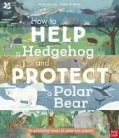 National Trust: How to Help a Hedgehog and Protect a Polar Bear: 70 Everyday Ways to Save Our Planet