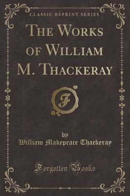 The Works of William M. Thackeray (Classic Reprint)