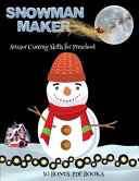 Scissor Cutting Skills for Preschool (Snowman Maker): Make your own snowman by cutting and pasting the contents of this book. This book is designed to improve hand-eye coordination, develop fine and gross motor control, develop visuo-spatial skills, and t
