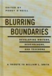 Blurring the Boundaries: Developing Writers, Researchers and Teachers - a Tribute to William L. Smith