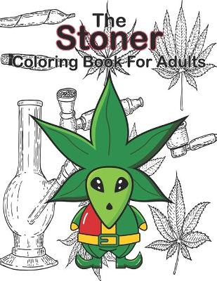 The Stoner Coloring Book for Adults: Psychedelic / Trippy Ilustrations / Psychedelic Coloring Books for Adults