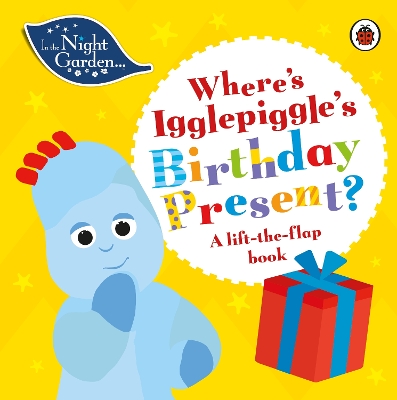 In the Night Garden: Where's Igglepiggle's Birthday Present?: A Lift-the-Flap Book
