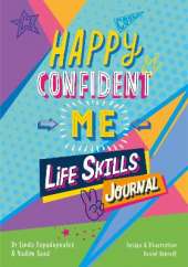Happy Confident Me Life Skills Journal: 60 activities to develop 10 key Life Skills